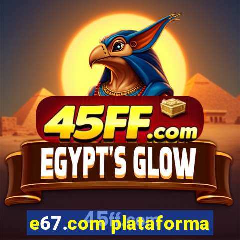 e67.com plataforma